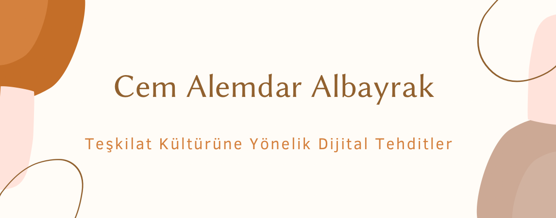 Teşkilat Kültürüne Yönelik Dijital Tehditler