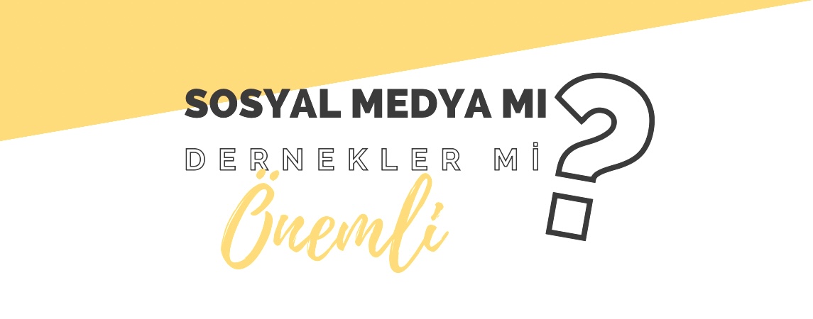 Dernekler mi, Sosyal Medya mı? 